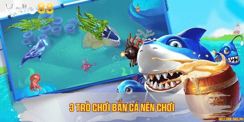 3 trò chơi bắn cá nên chơi