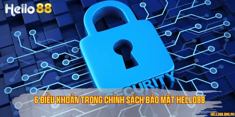 6 điều khoản trong chính sách bảo mật Hello88