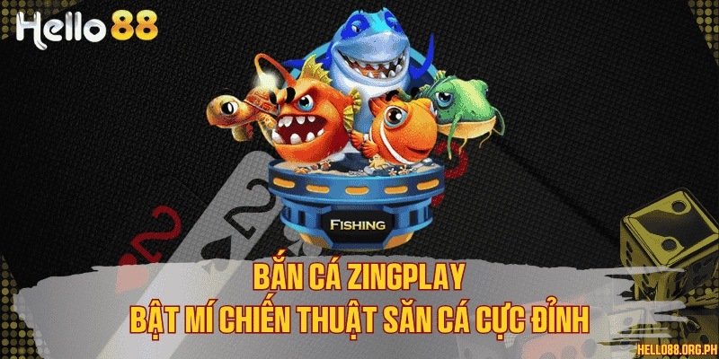 Bắn cá Zingplay - Bật mí chiến thuật săn cá cực đỉnh