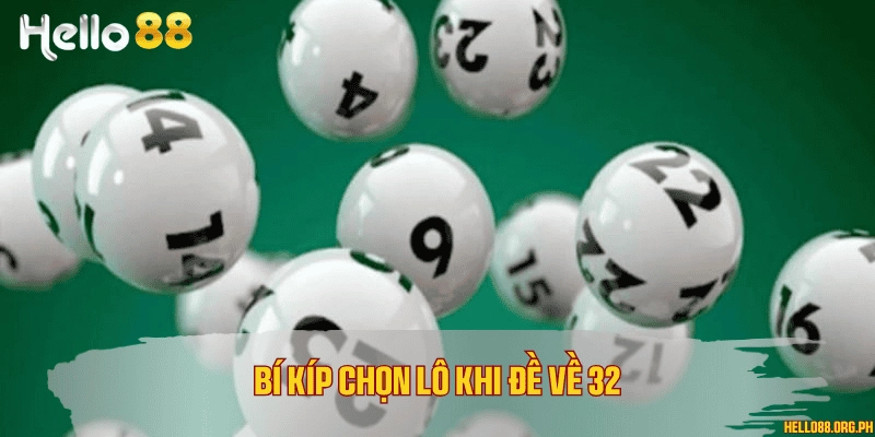 Bí kíp chọn lô khi đề về 32