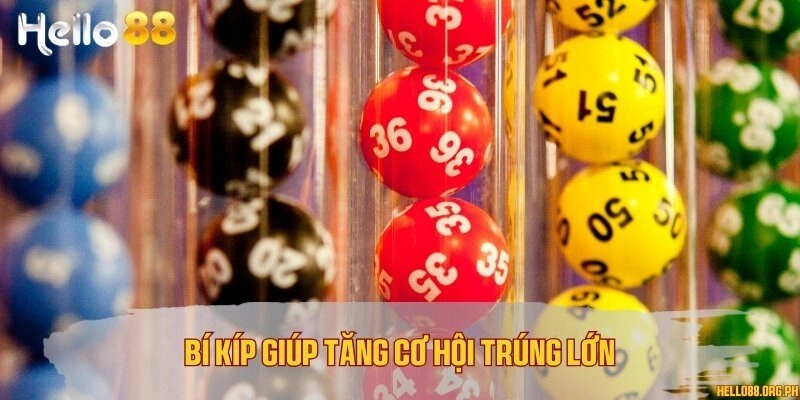 Bí kíp giúp tăng cơ hội trúng lớn