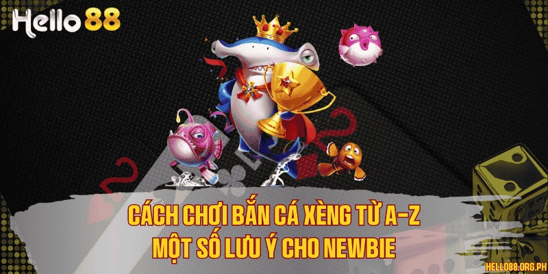 Cách chơi bắn cá xèng từ A-Z & Một số lưu ý cho newbie