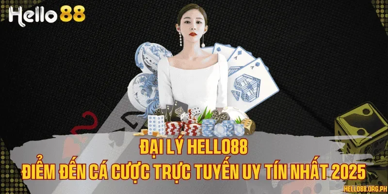 Đại lý Hello88 - Điểm đến cá cược trực tuyến uy tín nhất 2025
