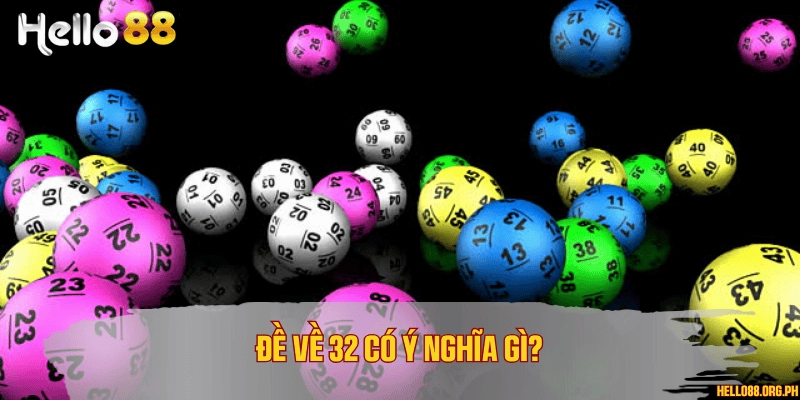 Đề về 32 có ý nghĩa gì?