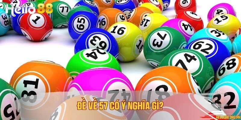 Đề về 57 có ý nghĩa gì?