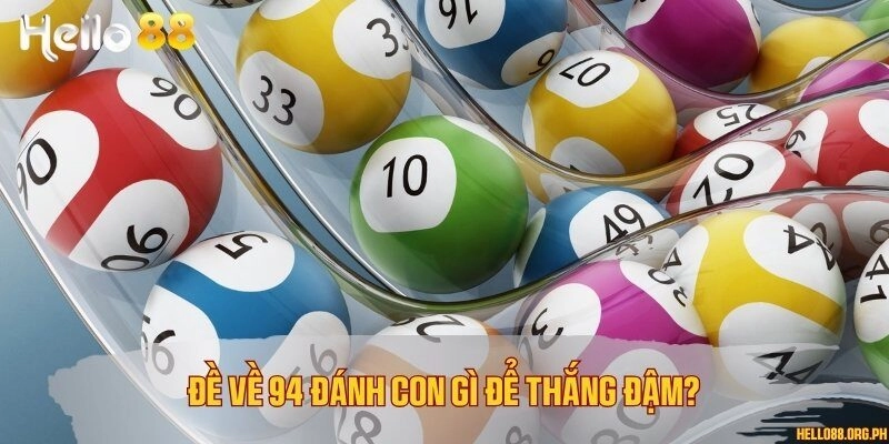 Đề về 94 đánh con gì để thắng đậm?