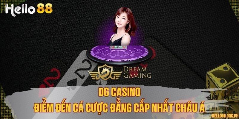 DG Casino - Điểm đến cá cược đẳng cấp nhất châu Á