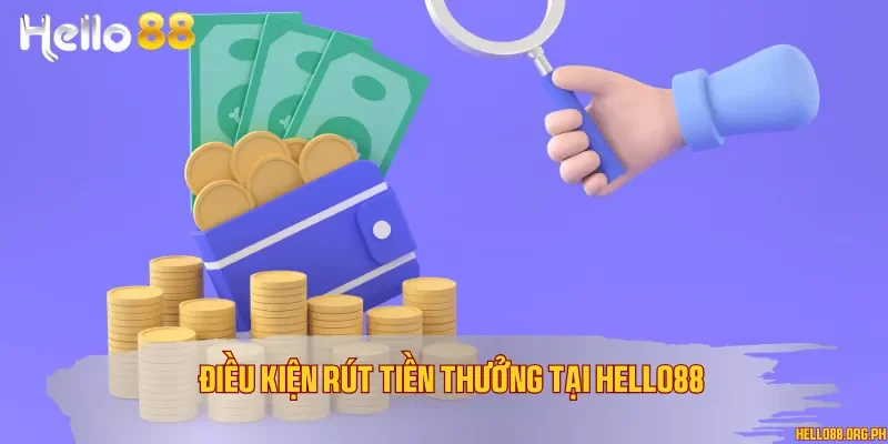 Điều kiện rút tiền thưởng tại Hello88