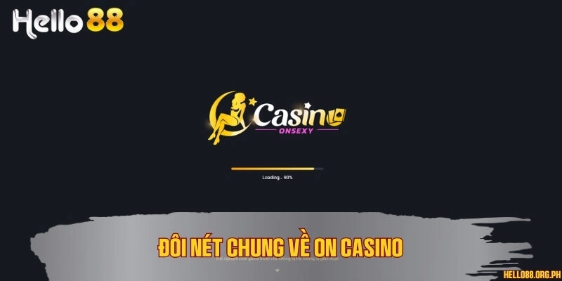 Đôi nét chung về ON Casino