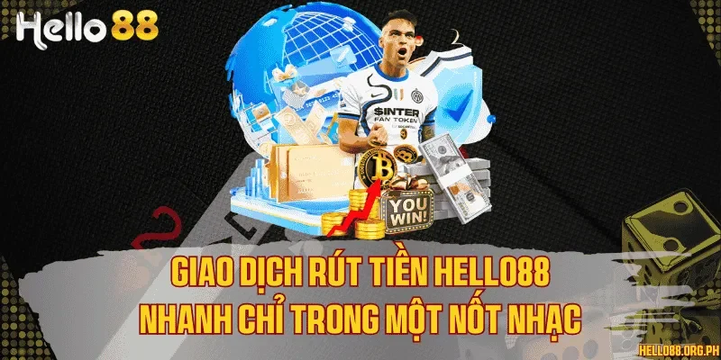 Giao dịch rút tiền Hello88 nhanh chỉ trong một nốt nhạc