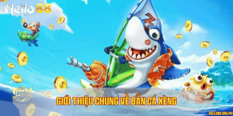 Giới thiệu chung về bắn cá xèng