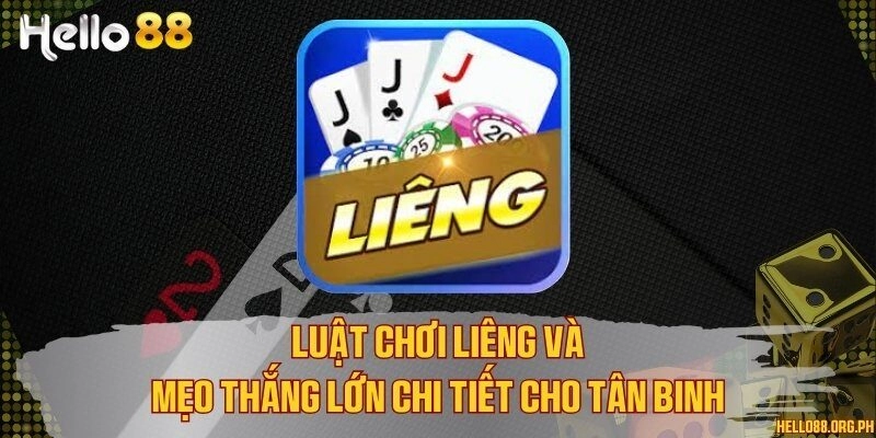 Luật chơi Liêng và mẹo thắng lớn chi tiết cho tân binh