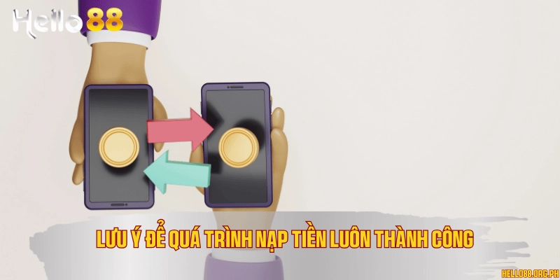 Lưu ý để quá trình nạp tiền luôn thành công