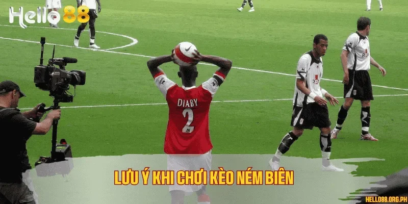 Lưu ý khi chơi kèo ném biên