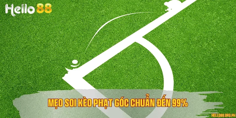 Mẹo soi kèo phạt góc chuẩn đến 99%