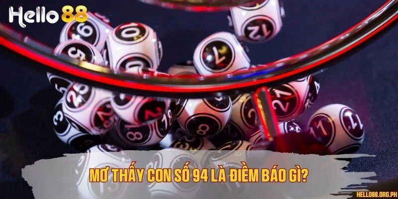 Mơ thấy con số 94 là điềm báo gì?