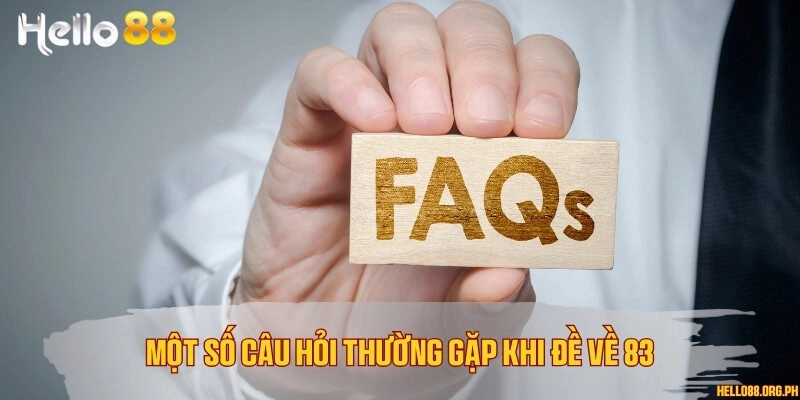 Một số câu hỏi thường gặp khi đề về 83