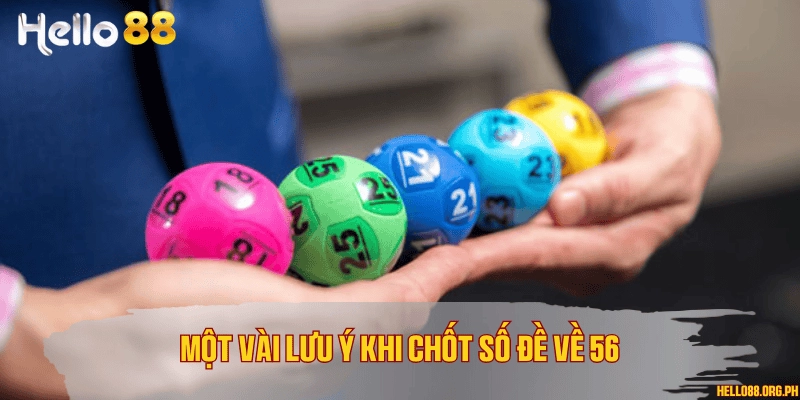 Một vài lưu ý khi chốt số đề về 56