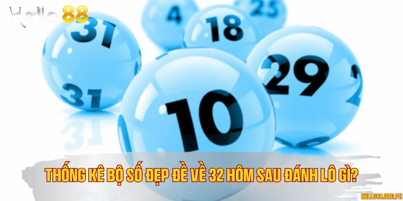 Thống kê bộ số đẹp đề về 32 hôm sau đánh lô gì?