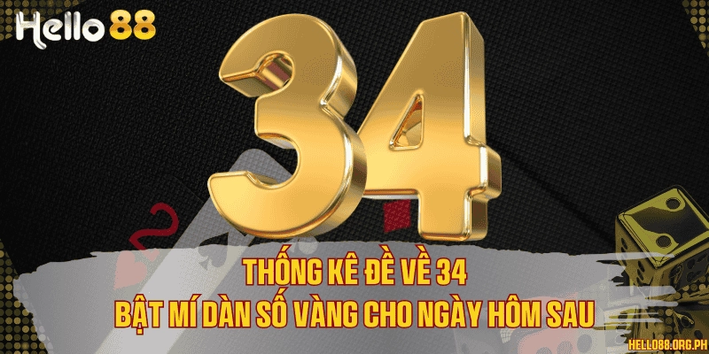 Thống kê đề về 34 - Bật mí dàn số vàng cho ngày hôm sau