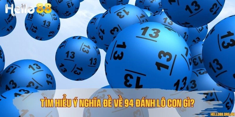 Tìm hiểu ý nghĩa đề về 94 đánh lô con gì?
