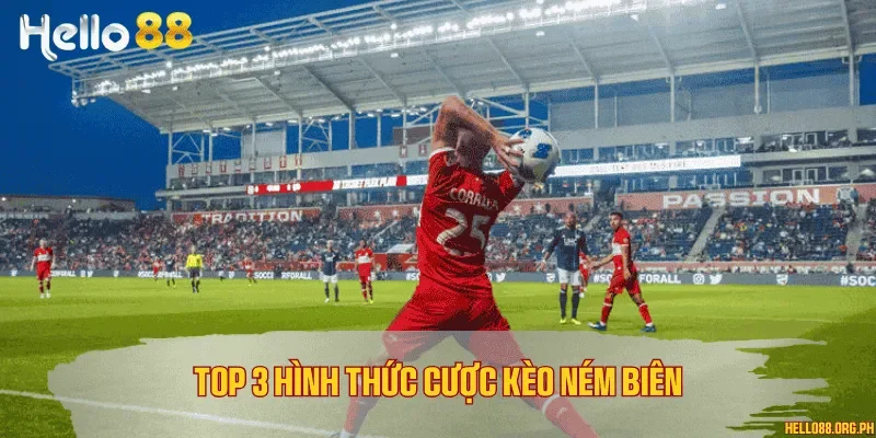 Top 3 hình thức cược kèo ném biên